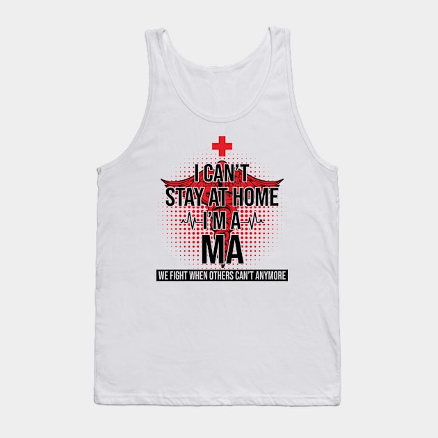 I Can't Stay At Home I'm A MA We Fight - Nurse Tank Top by bunnierosoff21835